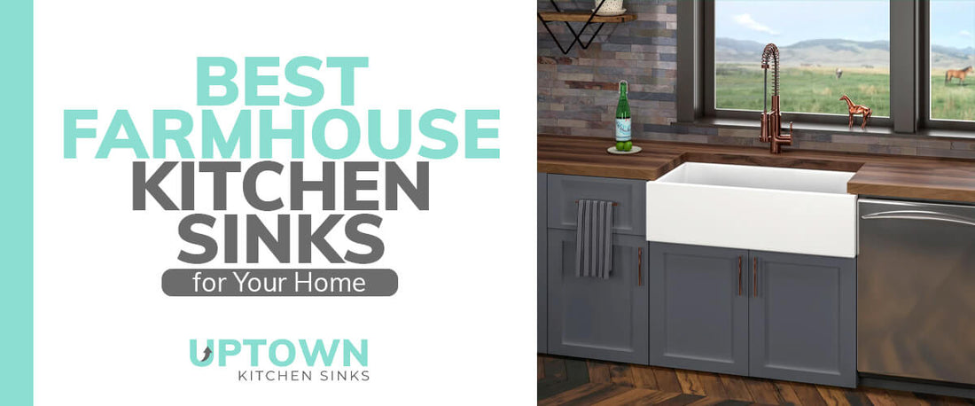 5 Best Farmhouse Kitchen Sinks for Your Home - Uptown Kitchen Sinks