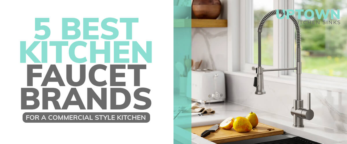 5 Best Kitchen Faucet Brands for a Commercial Style Kitchen