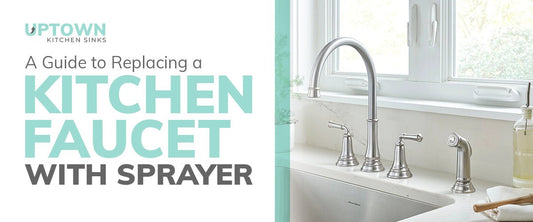 A Guide to Replacing a Kitchen Faucet with Sprayer - Uptown Kitchen Sinks