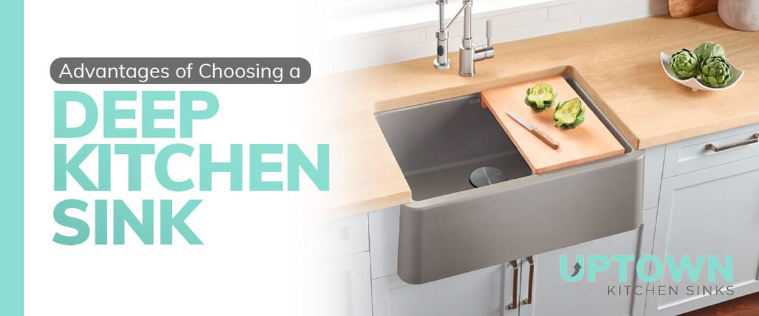 Advantages of Choosing a Deep Kitchen Sink - Uptown Kitchen Sinks
