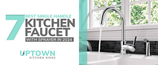 Best Single Handle Kitchen Faucet With Sprayer in 2024 - Uptown Kitchen Sinks