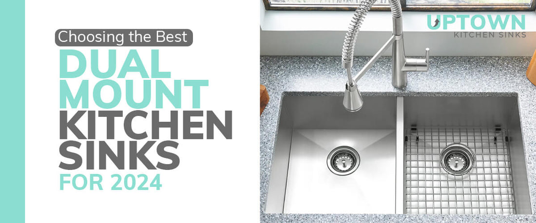Choosing the Best Dual Mount Kitchen Sink for 2024 - Uptown Kitchen Sinks