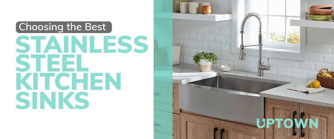 Choosing the Best Stainless Steel Kitchen Sinks - Uptown Kitchen Sinks