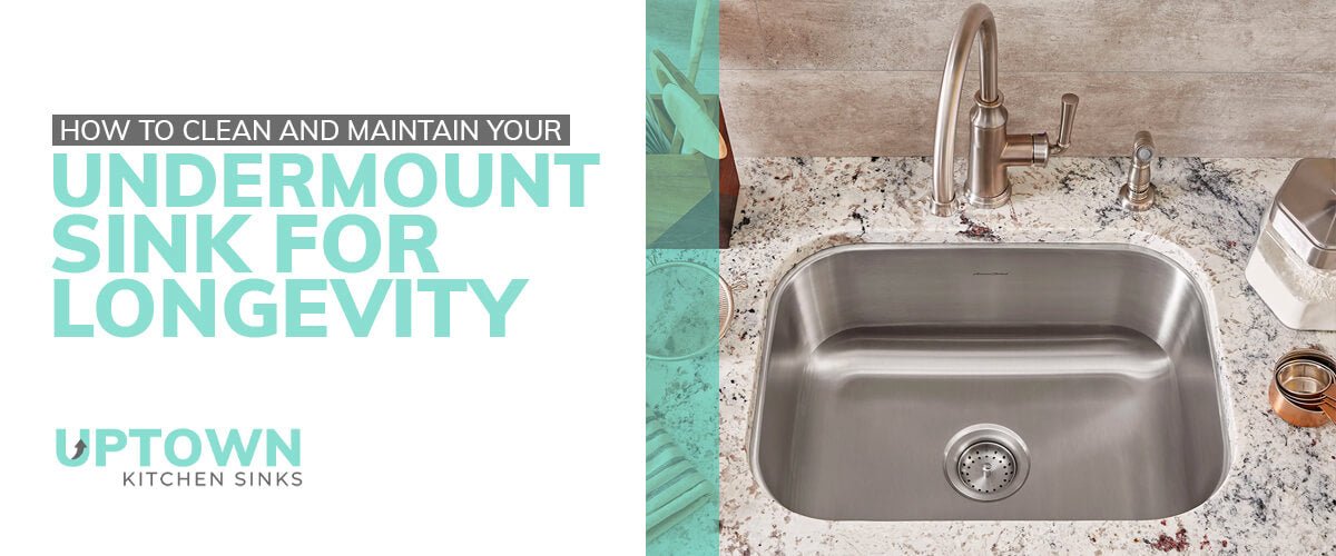 How to Clean and Maintain Your Undermount Sink for Longevity Uptown