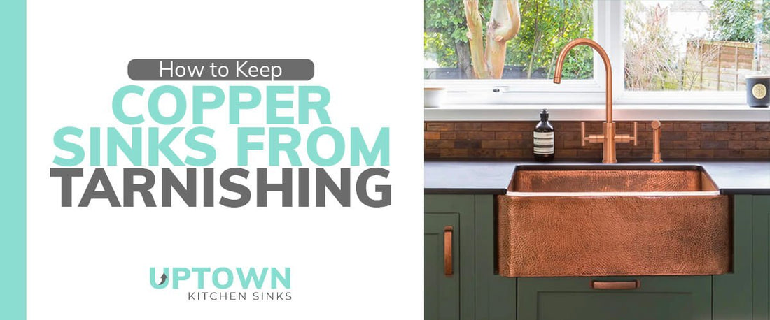 How to Keep Copper Sink From Tarnishing - Uptown Kitchen Sinks
