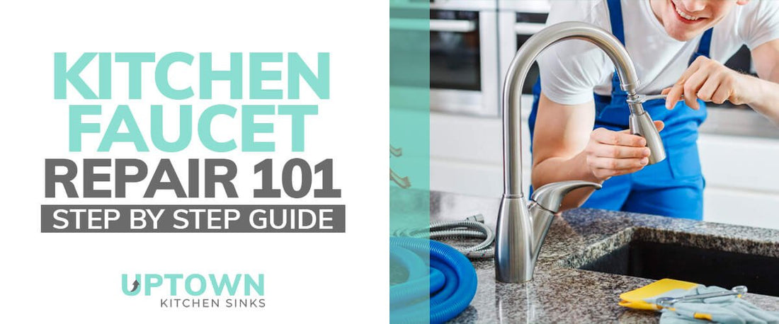 Kitchen Faucet Repair 101: Step by Step Guide - Uptown Kitchen Sinks