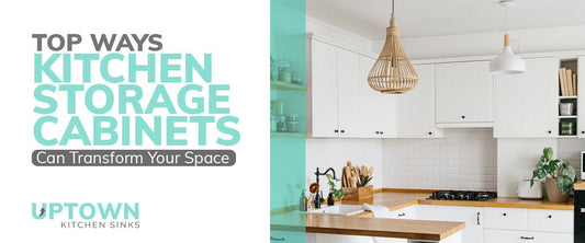 Top Ways Kitchen Storage Cabinets Can Transform Your Space - Uptown Kitchen Sinks